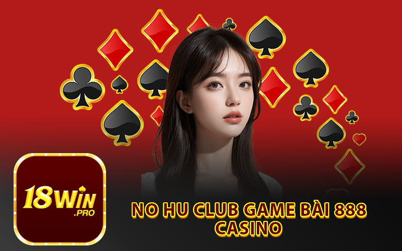 No Hu Club Game Bài 888 Casino